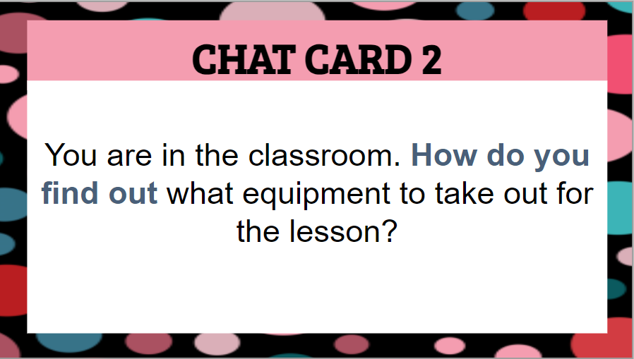 A screenshot of a chat card, which reads, "You are in the classroom. How do you find out what equipment to take out for the lesson?"